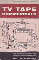 TV tape commercials;: New techniques of creating and producing television advertising (Communication arts books) B0007DQXO2 Book Cover