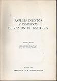  PAPELES INÉDITOS Y DISPERSOS DE RAMÓN DE BASTERRA. Contiene: El árbol de la Ciencia; El poder de Bilbao; El Pirineísmo; Vallecitos e mierda; Un bardo de la cordillera;Trajano y su obra... Edición y prólogo de...