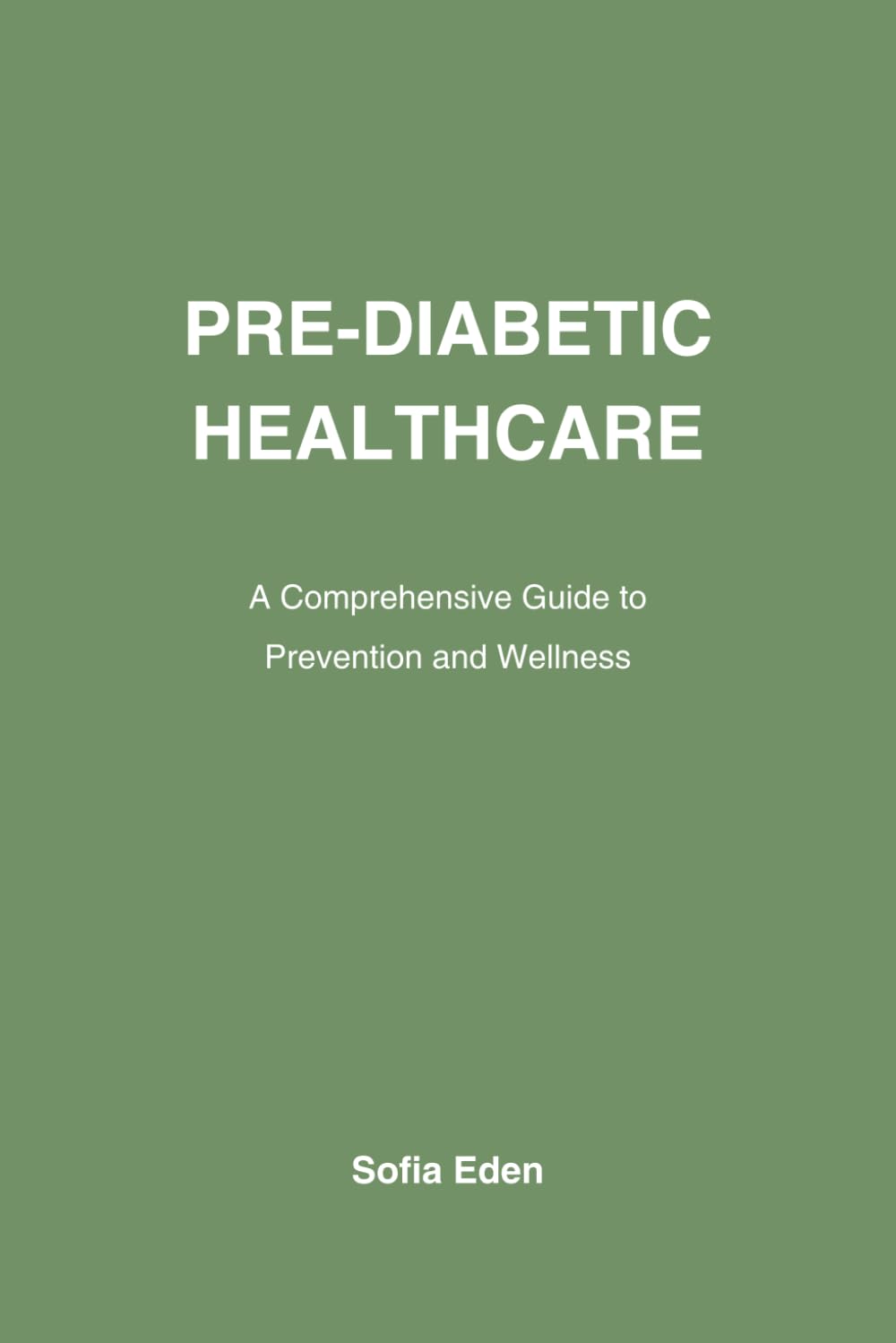PRE-DIABETIC HEALTHCARE: A Comprehensive Guide to Prevention and Wellness