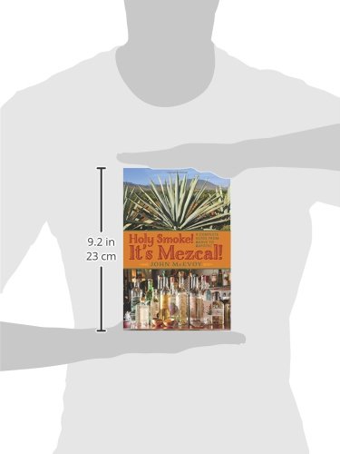 Holy Smoke! It's Mezcal!: A Complete Guide from Agave to Zapotec