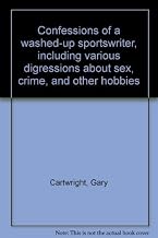 Confessions of a Washed-up Sportswriter : Including Various Digressions about Sex, Crime, and Other Hobbies