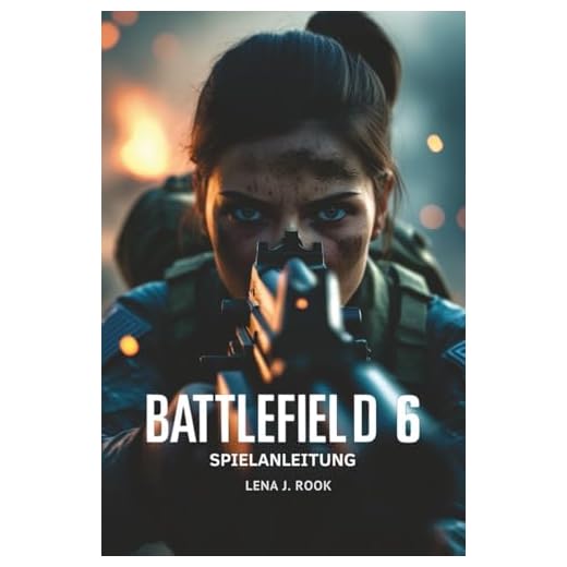 BATTLEFIELD 6 SPIELANLEITUNG: Detaillierte Strategien, Experten-Builds und Profi-Tipps, um jedes Kampfszenario zu meistern