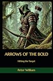 Arrows of the Bold: Hitting the Target