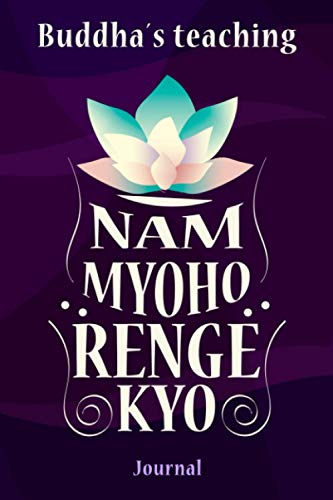 Buddha´s teaching: NAM MYOHO RENGE KYO: Buddha´s teaching Nam myoho renge kyo journal: Buddha´s teaching 6 x 9 inches