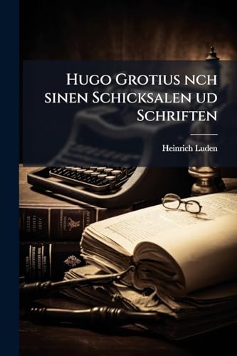 Hugo Grotius nch sinen Schicksalen ud Schriften (German Edition)