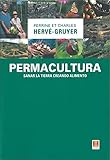 Permacultura: Sanar la tierra creando alimento (SIN COLECCION)