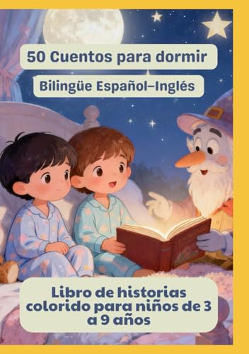 50 Cuentos para dormir | Bilingüe Español–Inglés | Libro de historias colorido para niños de 3 a 9 años 50 Cuentos para dormir | Bilingüe Español–Inglés | Libro de historias colorido para niños de 3 a 9 años