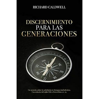 Discernimiento Para Las Generaciones: Un serm&oacute;n sobre la sabidur&iacute;a en tiempos turbulentos. Una mirada del siglo XXI a Proverbios 2