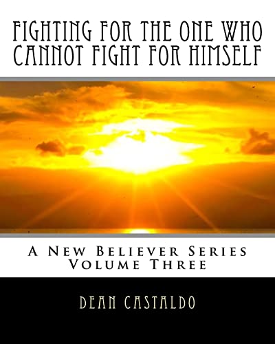 Fighting For The One Who Cannot Fight For Himself (A New Believer Series)