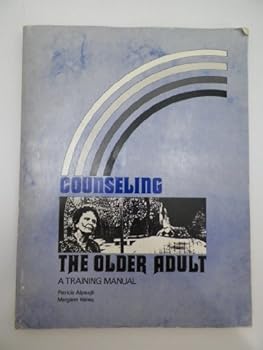 Counseling the older adult: A training manual for paraprofessionals and beginning counselors