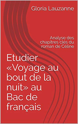 Etudier «Voyage au bout de la nuit» au Bac de français: Analyse des chapitres clés du roman de C Gratuit