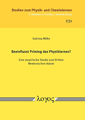 Beeinflusst Priming Das Physiklernen?: Eine Empirische Studie Zum Dritten Newtonschen Axiom: 231 (Studien Zum Physik- Und Chemielernen)