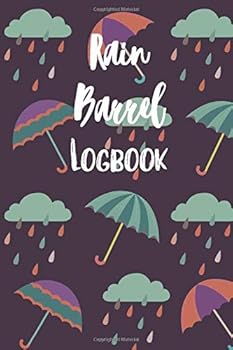 Paperback Rain Barrel Logbook: A Journal to Track Rainfall and Maintenance of your Rain Barrel. Book