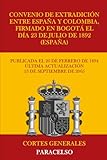 Convenio de extradición entre España y Colombia, firmado en Bogotá el día 23 de Julio de 1892 (España) (Spanish Edition)