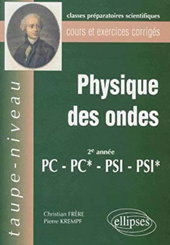 Physique des ondes 2eme annnée PC-PC*-PSI-PSI*: Cours et exercices corrigés