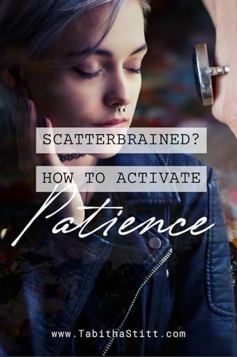 Scatterbrained? How to Activate Patience