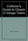 Collector's Guide to Classic O Gauge Trains