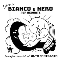 LIBRO IN BIANCO E NERO PER NEONATI: Stimola la vista e l’udito con immagini ad alto contrasto e suoni rilassanti – ideale per lo sviluppo sensoriale nei primi mesi (Italian Edition) B0F5WB22DJ Book Cover