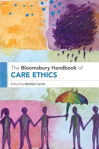 The Bloomsbury Handbook of Care Ethics