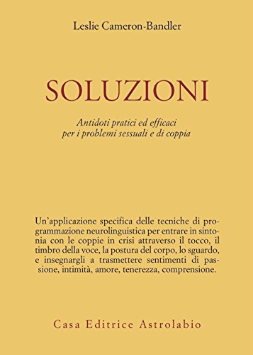 Soluzioni. Antidoti pratici ed efficaci per i problemi sessuali e di coppia