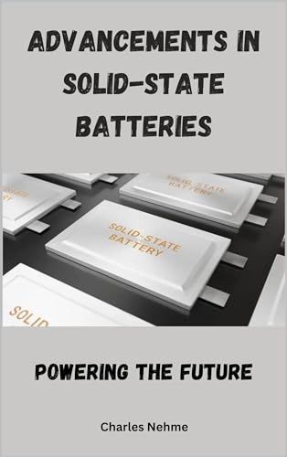 Advancements in Solid-State Batteries: Powering the Future