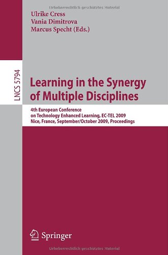 Learning in the Synergy of Multiple Disciplines: 4th European Conference on Technology Enhanced Learning, EC-TEL 2009 Nice, France, September 29-October 2, 2009 Proceedings (Lecture Notes in Computer Science)