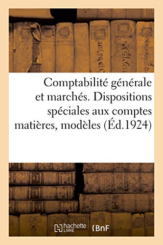 Hachette Livre BNF - Comptabilité générale et marchés. Dispositions spéciales aux comptes matières, modèles