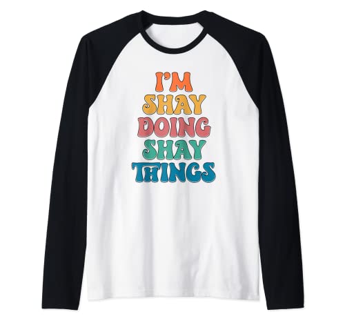 Funny Shay Name, I'm Shay Doing Shay Things Raglan Baseball Tee