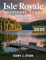Isle Royale National Park Travel Guide 2025 (Full Color) B0DZXKJX8X Book Cover
