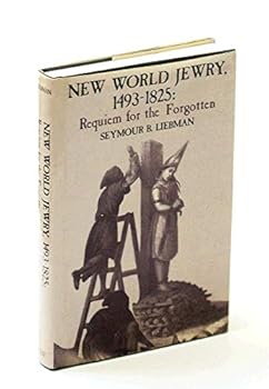 Hardcover New World Jewry: 1493-1825, Requiem for the Forgotten Book