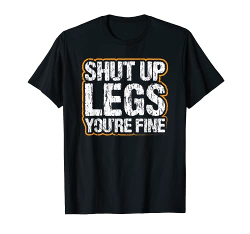 Shut Up Legs You Fine sollevamento pesi Fitness Palestra Squat Maglietta