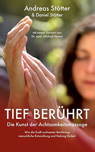 Tief berührt: Die Kunst der Achtsamkeitsmassage Tief berührt: Die Kunst der Achtsamkeitsmassage