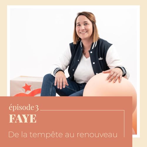 EP 3 - Faye : De la temp&ecirc;te au renouveau