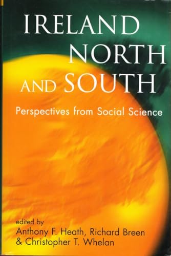 Ireland North and South: Perspectives from Social Science (Proceedings of the British Academy: Themed volumes of essays in the humanities and social sciences, 98)