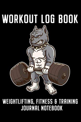Workout Log Book Weightlifting Fitness & Training Journal Notebook: Powerlifting Bodybuilding and Exercise Journal Logbook For Men, Women and Kids, ..