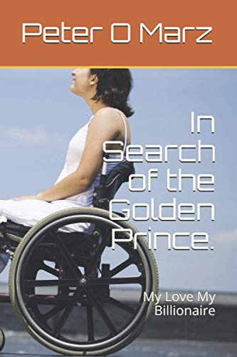 In Search of the Golden Prince.: My Love My Billionaire
