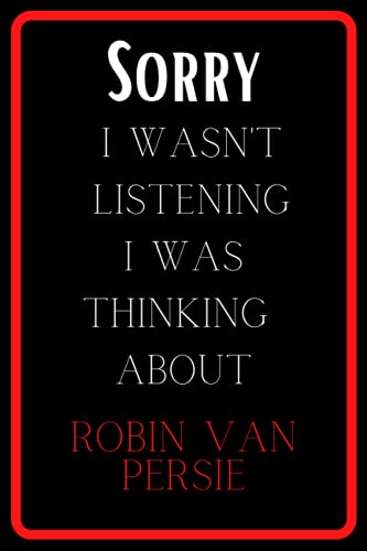 Sorry I wasn't listening I was thinking about Robin Van Persie: notebook for Robin Van Persie ,perfectly Lined journal with 120 pages , 6x9 inches Sorry I wasn't listening I was thinking about Robin Van Persie: notebook for Robin Van Persie ,perfectly Lined journal with 120 pages , 6x9 inches