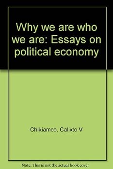 Why we are who we are: Essays on political economy