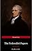 The Federalist Papers by Publius Unabridged 1787 Original Version