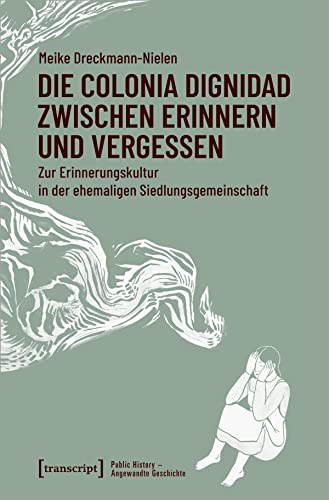 Die Colonia Dignidad zwischen Erinnern und Vergessen: Zur Erinnerungskultur in der ehemaligen Siedlungsgemeinschaft (Public History - Angewandte Geschichte): 15