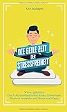  Die geile Zeit der Stressfreiheit: Wieder glücklich: Durch Achtsamkeit innere Krisen überwinden, Burnout loswerden und Stress bewältigen: Wieder ... Burnout loswerden und Stress bewältigen