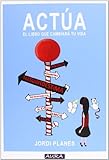 Actúa: El libro que cambiará tu vida. (Spanish Edition)