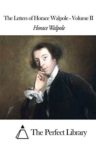 The Letters of Horace Walpole - Volume II (Perfect Library)