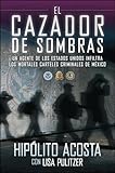 El cazador de sombras: Un agente de los Estados Unidos infiltra los mortales carteles criminales de México (Atria Espanol) (Spanish Edition)