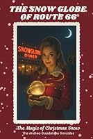 The Snow Globe of Route 66: The Magic of Christmas Snow 1966144431 Book Cover