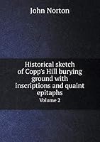Historical Sketch of Copp's Hill Burying Ground with Inscriptions and Quaint Epitaphs Volume 2 5519151598 Book Cover