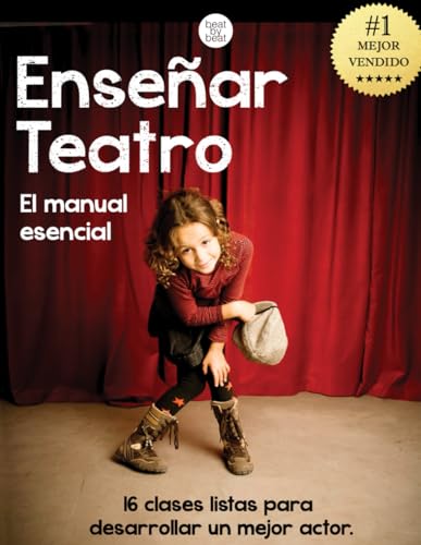 Enseñar Teatro: El Manual Esencial: 16 Clases Listas Para Desarrollar un Mejor Actor
