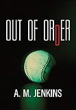 Out of Order: A YA Novel About a Baseball Star Facing Heartbreak and Identity Crisis