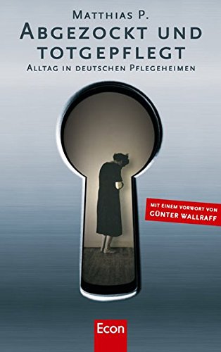Abgezockt und Totgepflegt: Alltag in deutschen Pflegeheimen Abgezockt und Totgepflegt: Alltag in deutschen Pflegeheimen
