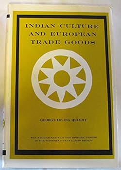 Indian Culture and European Trade Goods, The Archeology of the Historic Period in the Western Great Lakes Reigon